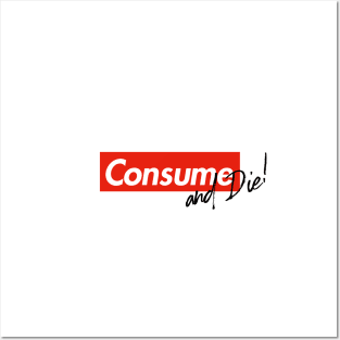 Consume & Die Posters and Art